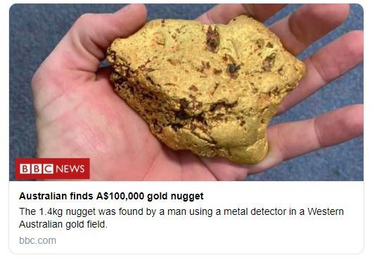 【서울=뉴시스】 호주에서 한 남성이 금속 탐지기를 활용해 1.4㎏의 금 덩어리를 발견했다고 20일(현지시간) BBC가 보도했다. 전문가들에 따르면 이 금 덩어리는 약 10만호주달러(약 8200만원)의 가치로 추정된다. (사진=BBC 트위터 캡처) 2019.05.20.